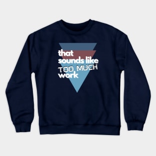 That Sounds Like Too Much Work - Glitch Triangles Dusty Blues Crewneck Sweatshirt